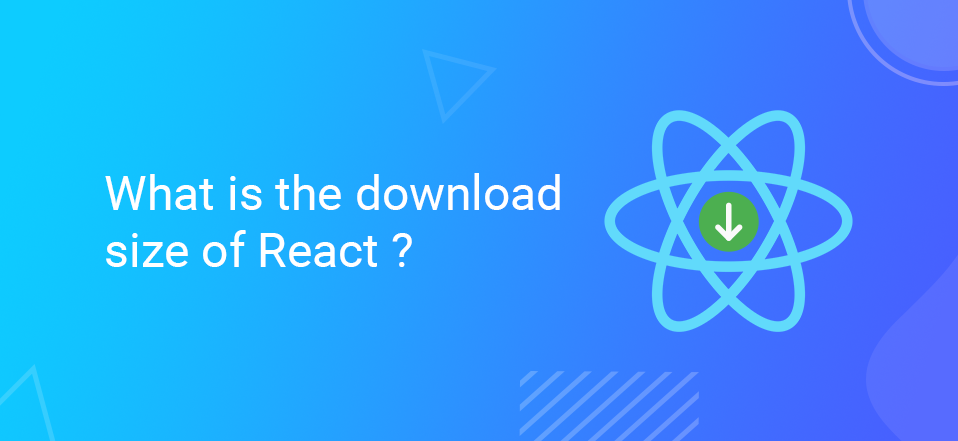 What is the download size of React?