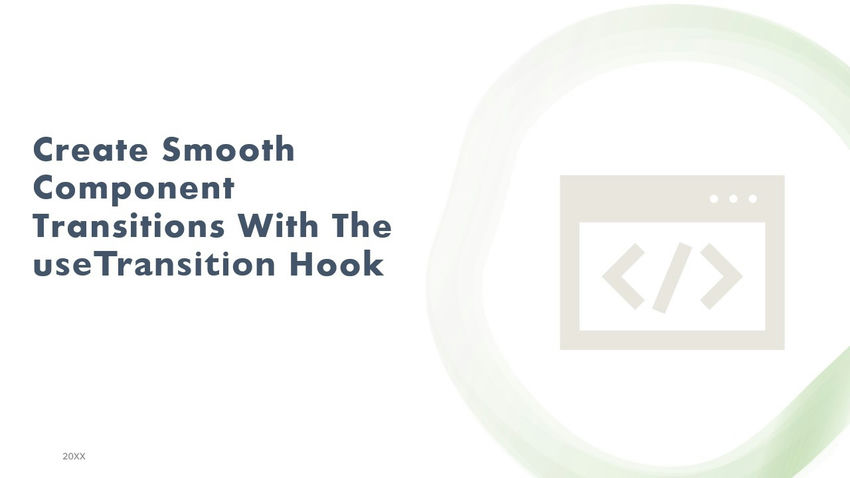 How to Create Smooth Component Transitions with the useTransition Hook?