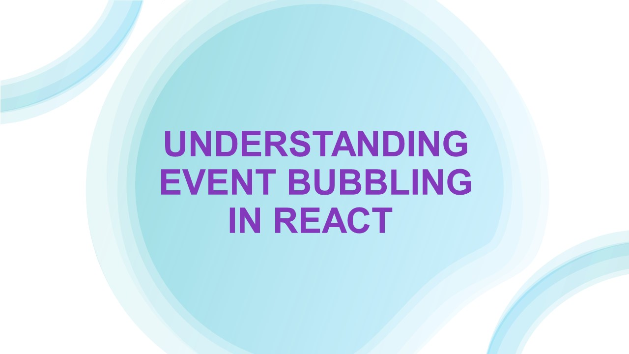 Understanding Event Bubbling in React