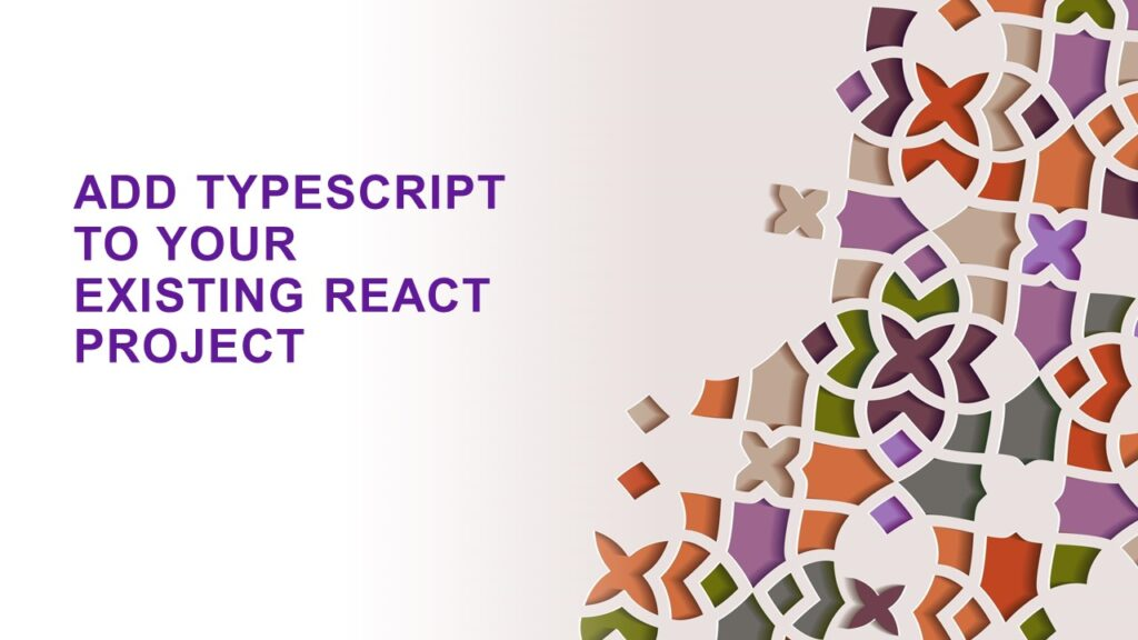 Add TypeScript to Your Existing React Project