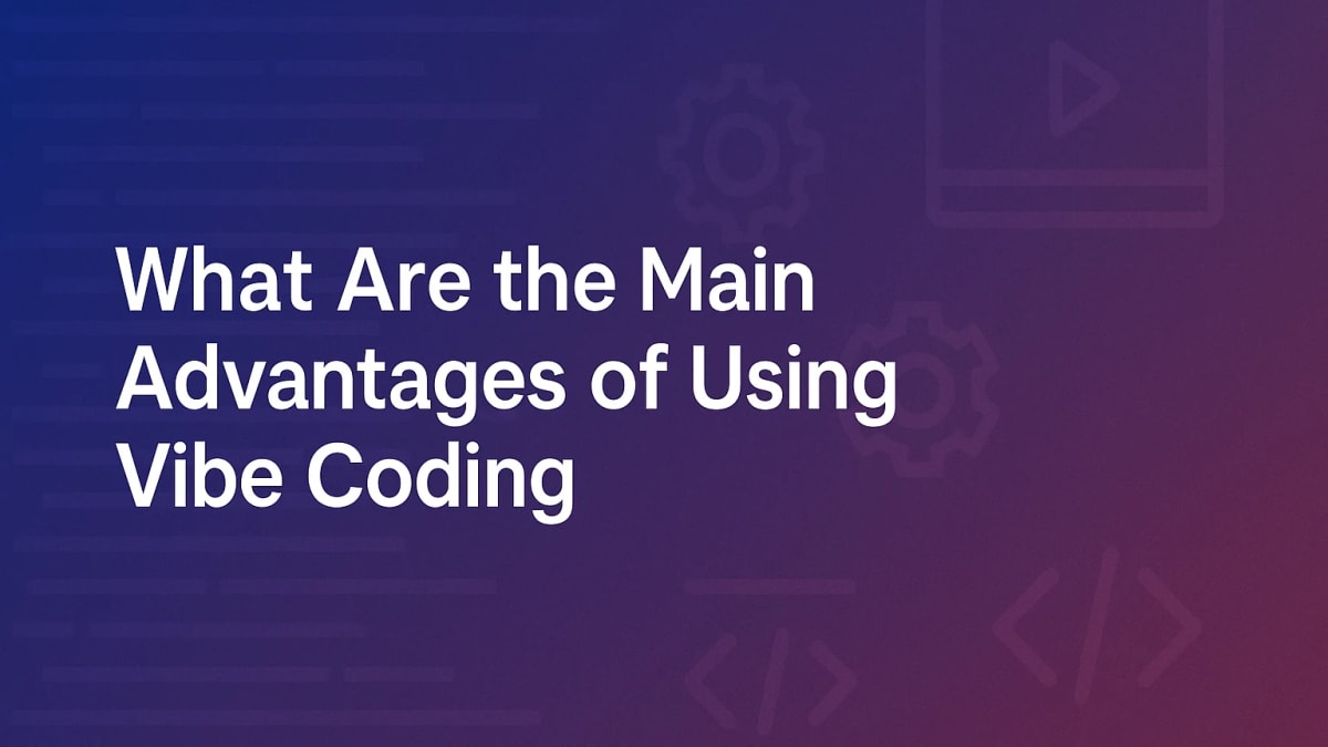 What Are the Main Advantages of Using Vibe Coding