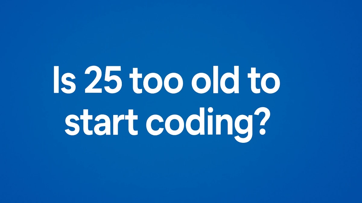 Is 25 Too Old to Start Coding?