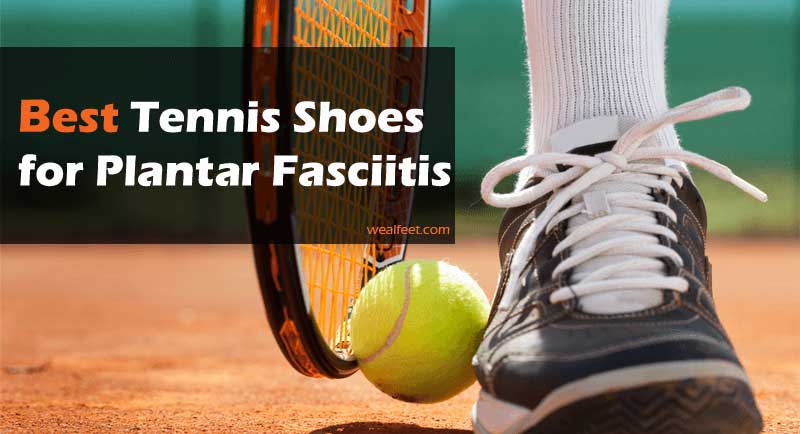 best tennis court shoes for plantar fasciitis