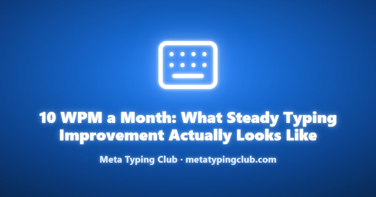 10 WPM per Month: What Real Typing Progress Looks Like