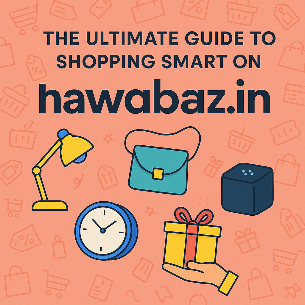 The Ultimate Guide to Shopping Smart on hawabaz.in