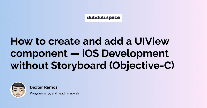 How to create and add a UIView component — iOS Development without Storyboard (Objective-C) | dubdub space