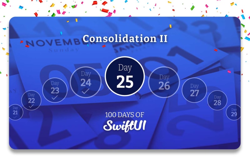 Day 25 – 100 Days of SwiftUI