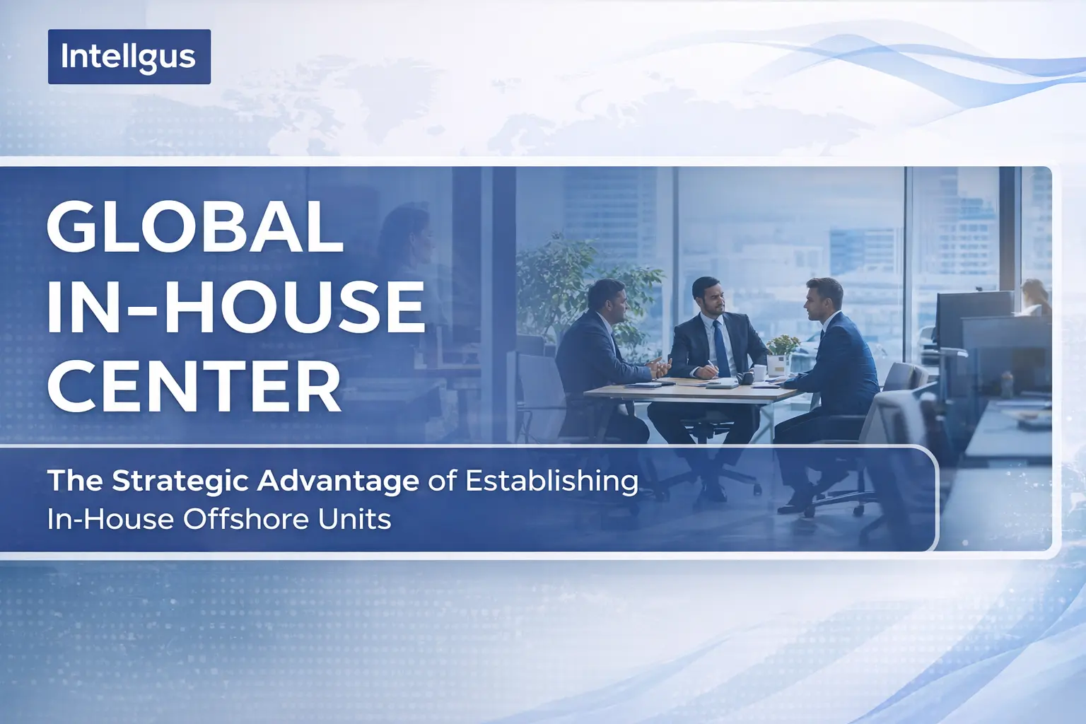 Global In-House Center (GIC): Why Companies Are Moving From Outsourcing ...