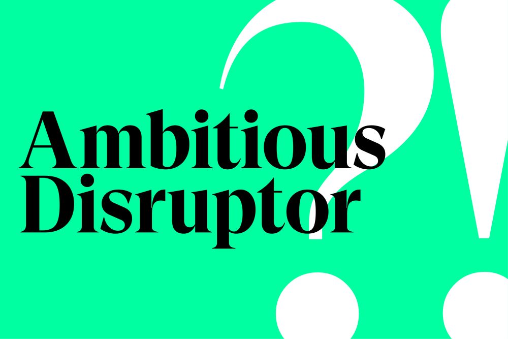 business is personal ambitious disruptor