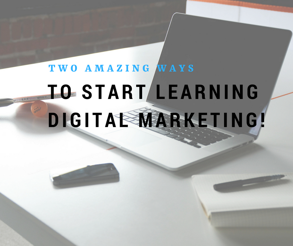 I Want To Learn Digital Marketing want to learn digital marketing two amazing ways to start I Want To Learn Digital Marketing want to learn digital marketing two amazing ways to start