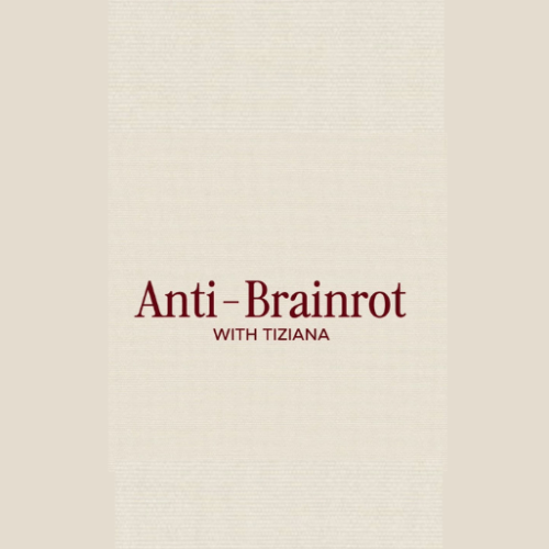 Anti-Brainrot with Tiziana