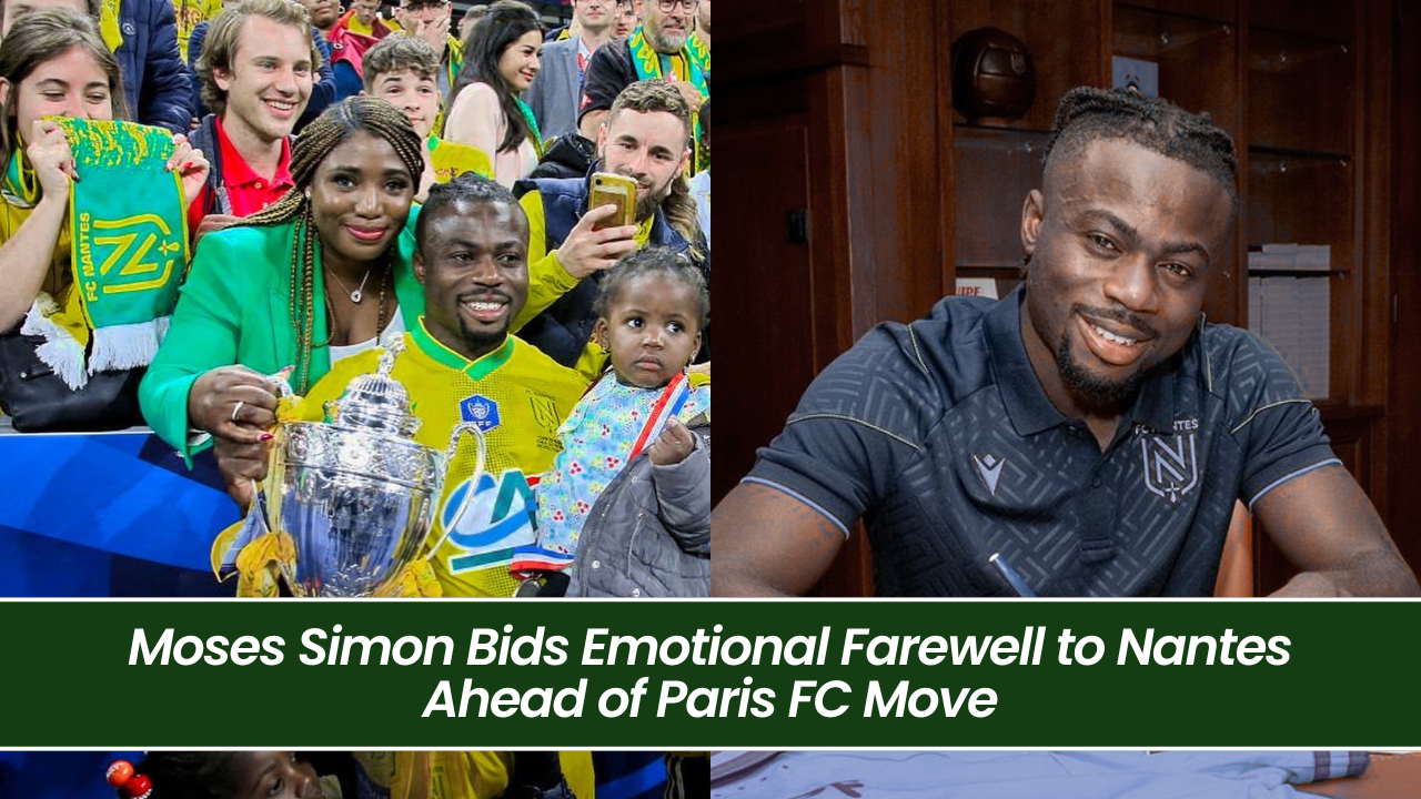 Moses Simon Bids Emotional Farewell to Nantes Ahead of Paris FC Move
