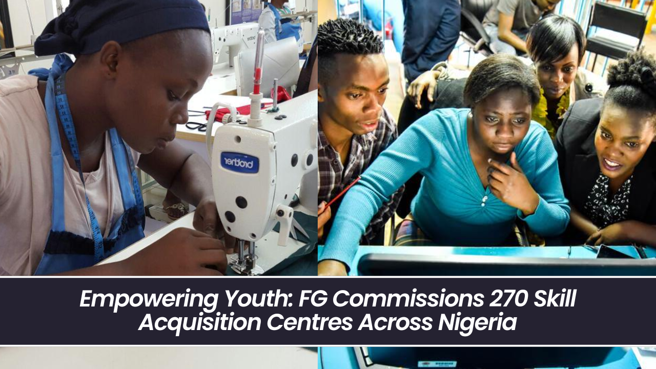 Empowering Youth: FG Commissions 270 Skill Acquisition Centres Across Nigeria