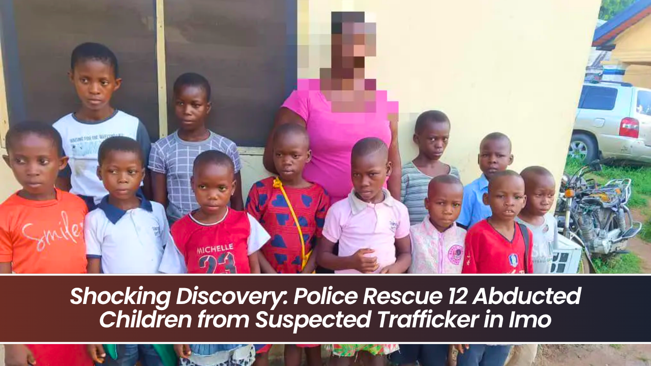 Shocking Discovery: Police Rescue 12 Abducted Children from Suspected Trafficker in Imo