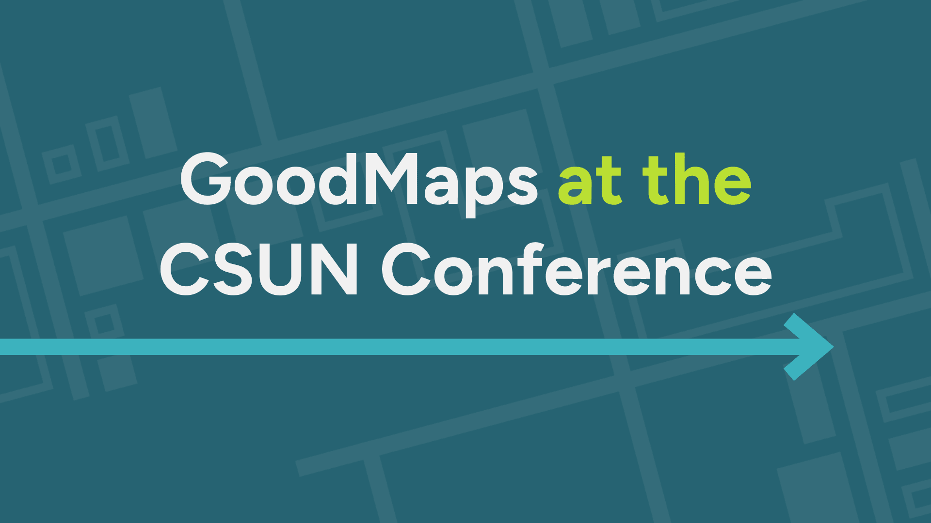 GoodMaps at the CSUN Conference with an arrow pointing to the right.