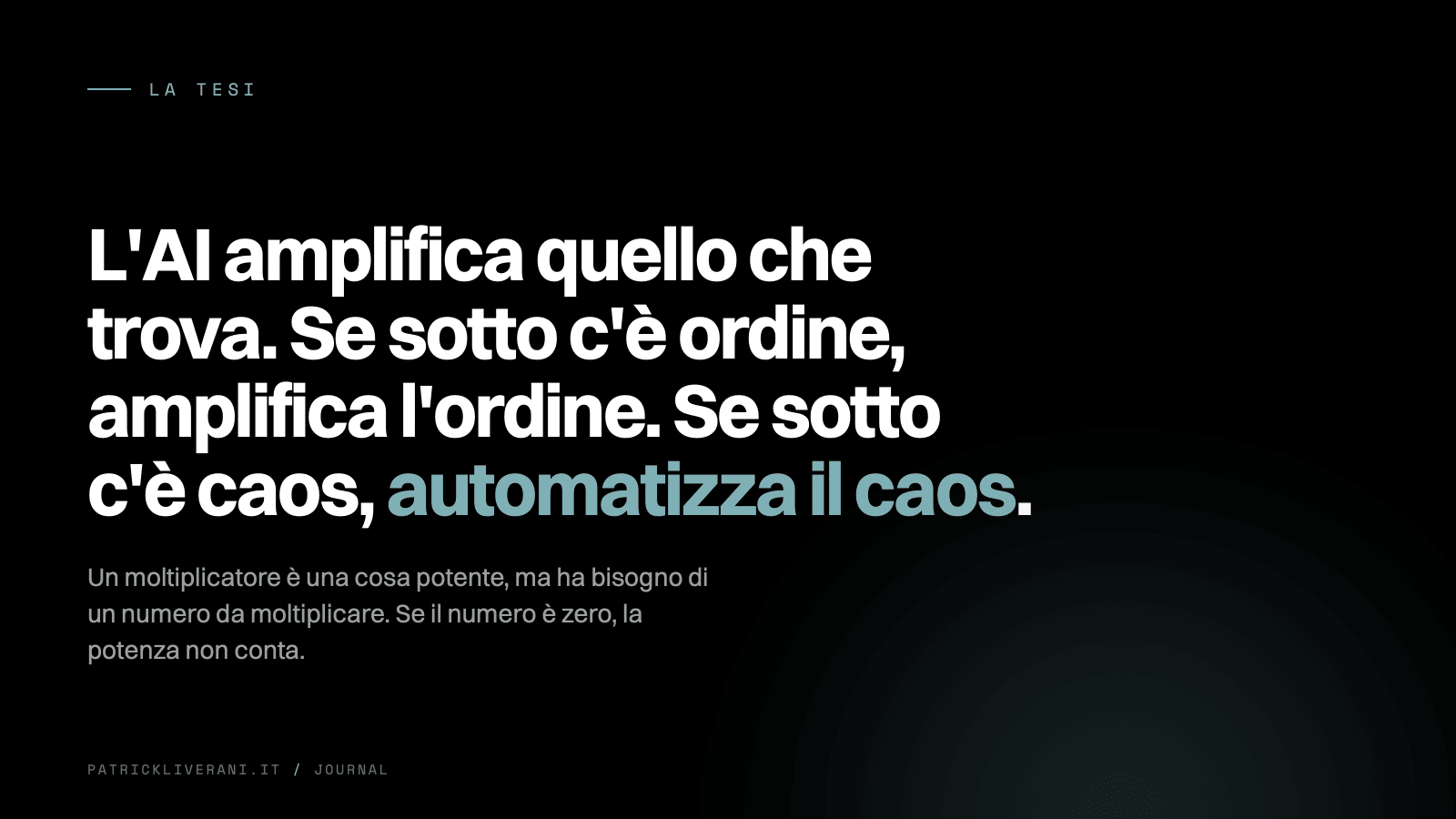 La tesi sull'intelligenza artificiale nelle PMI: l'AI amplifica quello che trova, se sotto c'è ordine amplifica l'ordine, se sotto c'è caos automatizza il caos