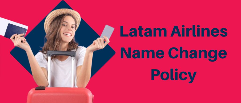 Latam Airlines Name Change Policy