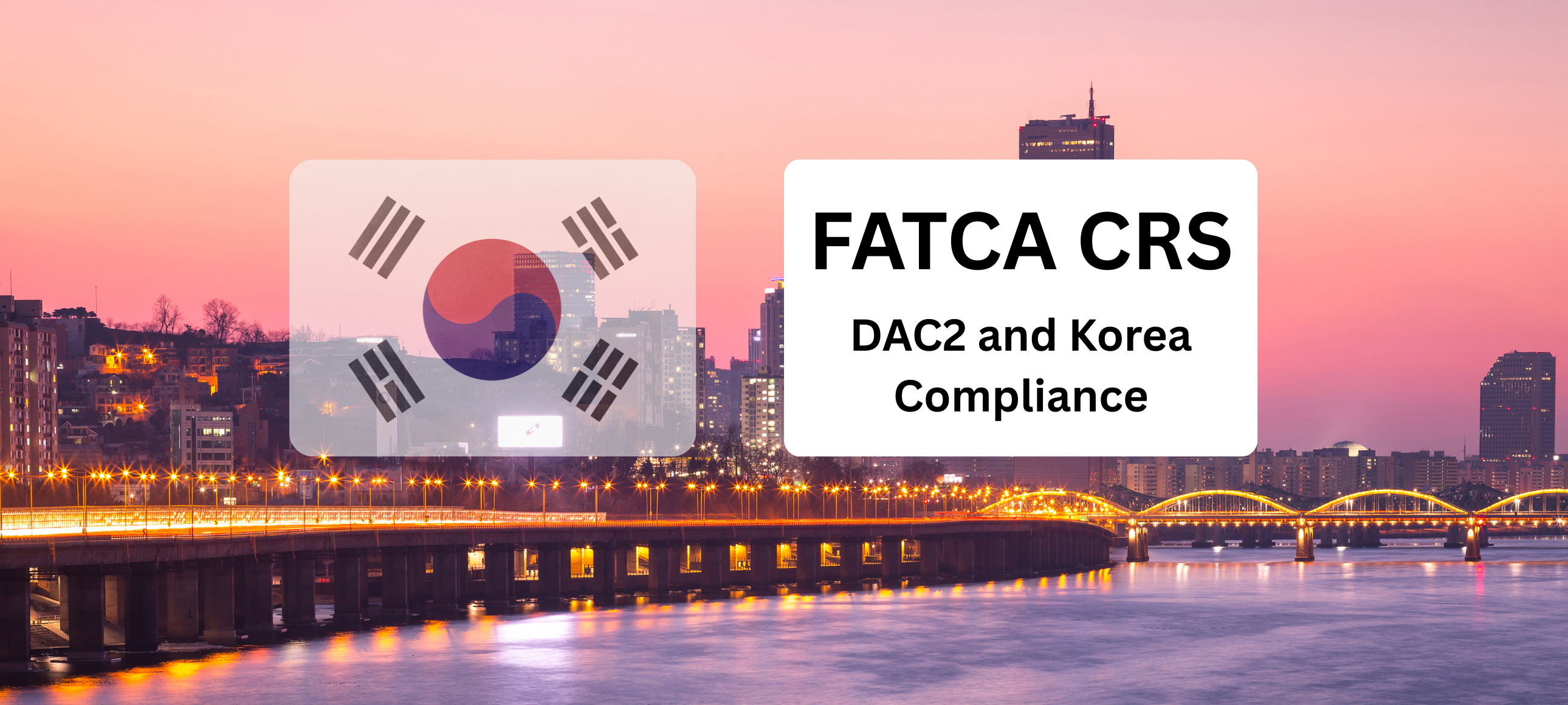 FATCA CRS News Today: 2026 Updates on DAC2 and Korea Compliance