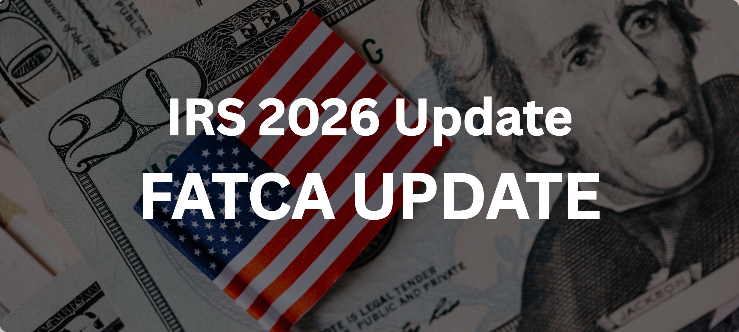 IRS 2026 Update: Modernizing FATCA Registration and the Impact on Your XML Reporting