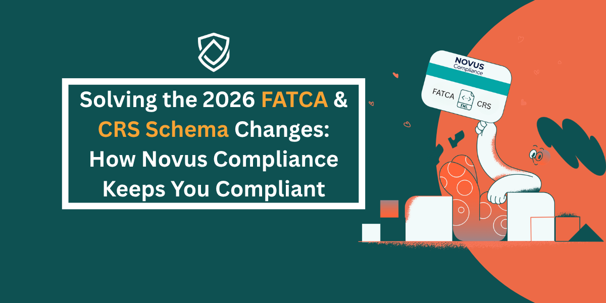 Solving the 2026 FATCA & CRS Schema Changes: How Novus Compliance Keeps You Compliant