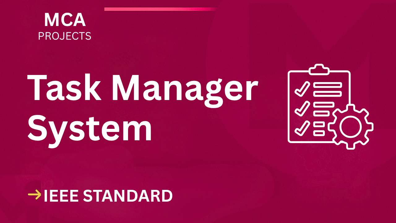 Download MCA Task Manager Project Report (IEEE) + Source Code cover image