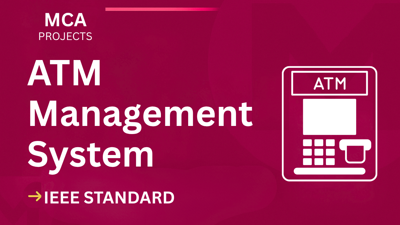 ATM Management System – MCA Project Report with IEEE Standard Format cover image