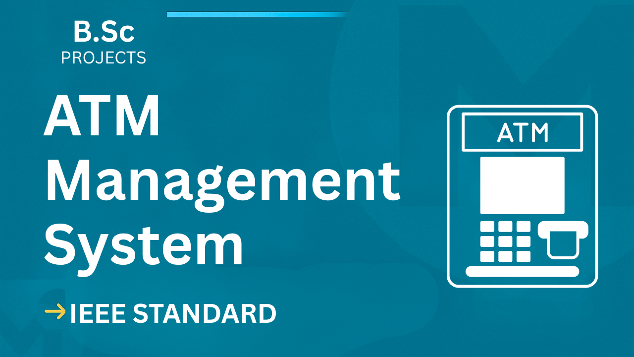 ATM Management System – B.Sc Project Report with IEEE Standard Format cover image