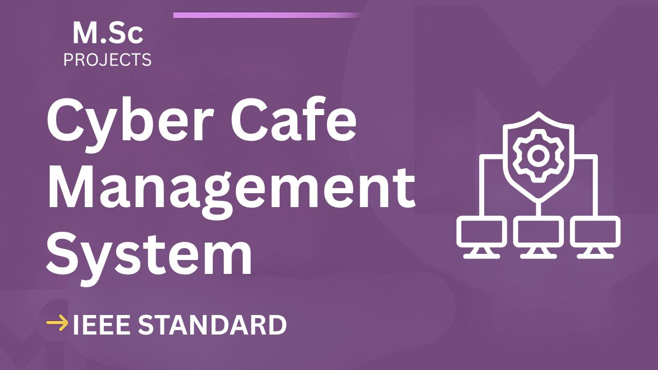 Cyber Cafe Management – M.Sc Project Report with IEEE Standard Format cover image