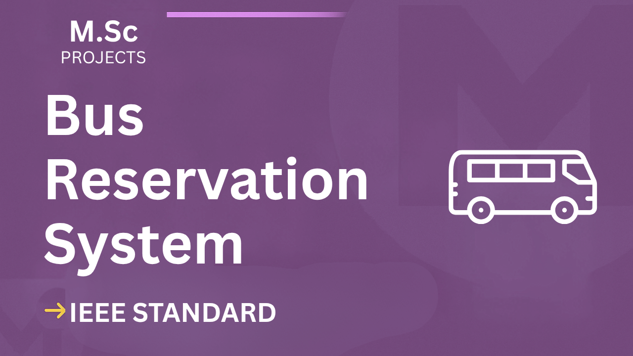 Bus reservation system – M.Sc Project Report with IEEE Standard Format cover image