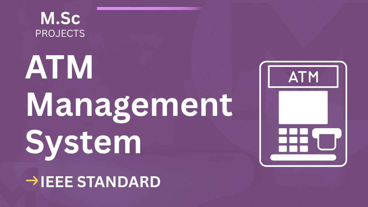 ATM Management System – M.Sc Project Report with IEEE Standard Format cover image