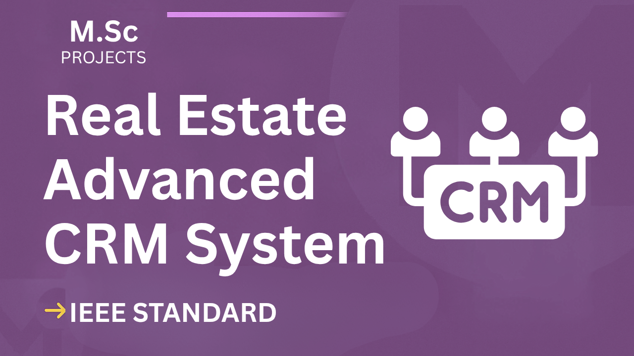 Real Estate Advanced Crm – M.Sc Project Report with IEEE Standard Format cover image