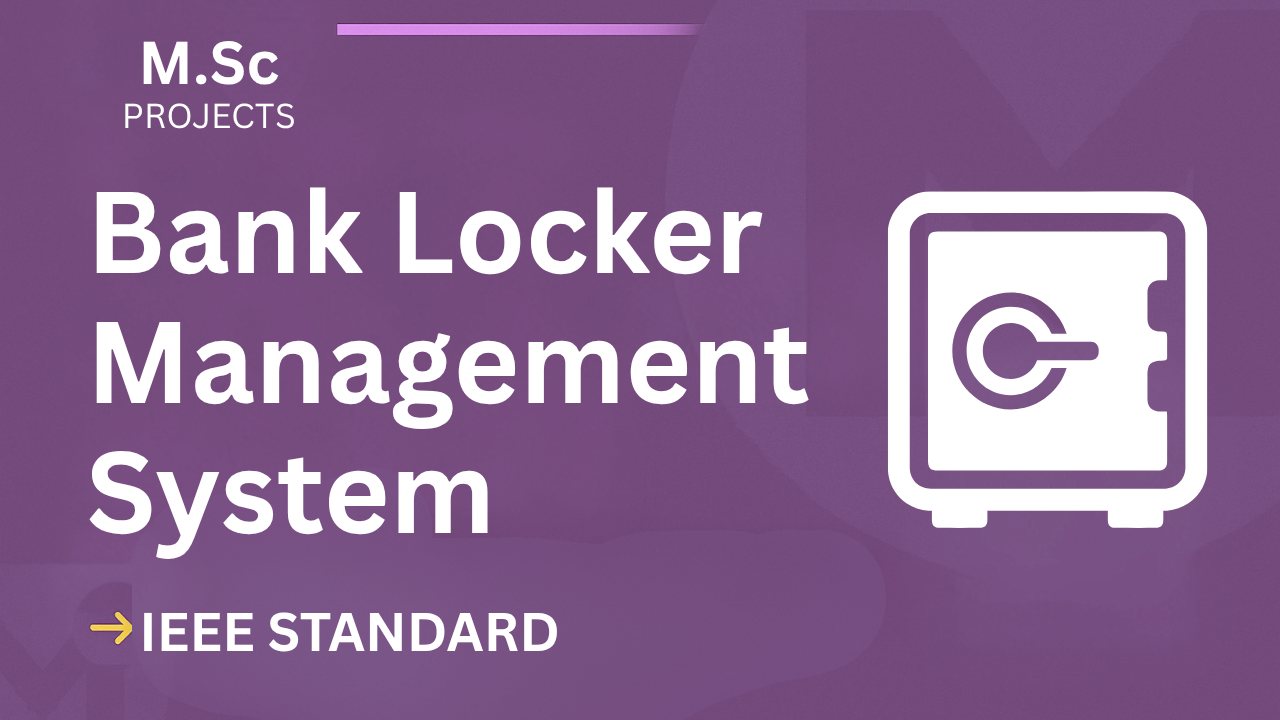 Bank Locker Management System – M.Sc Project Report with IEEE Standard Format cover image