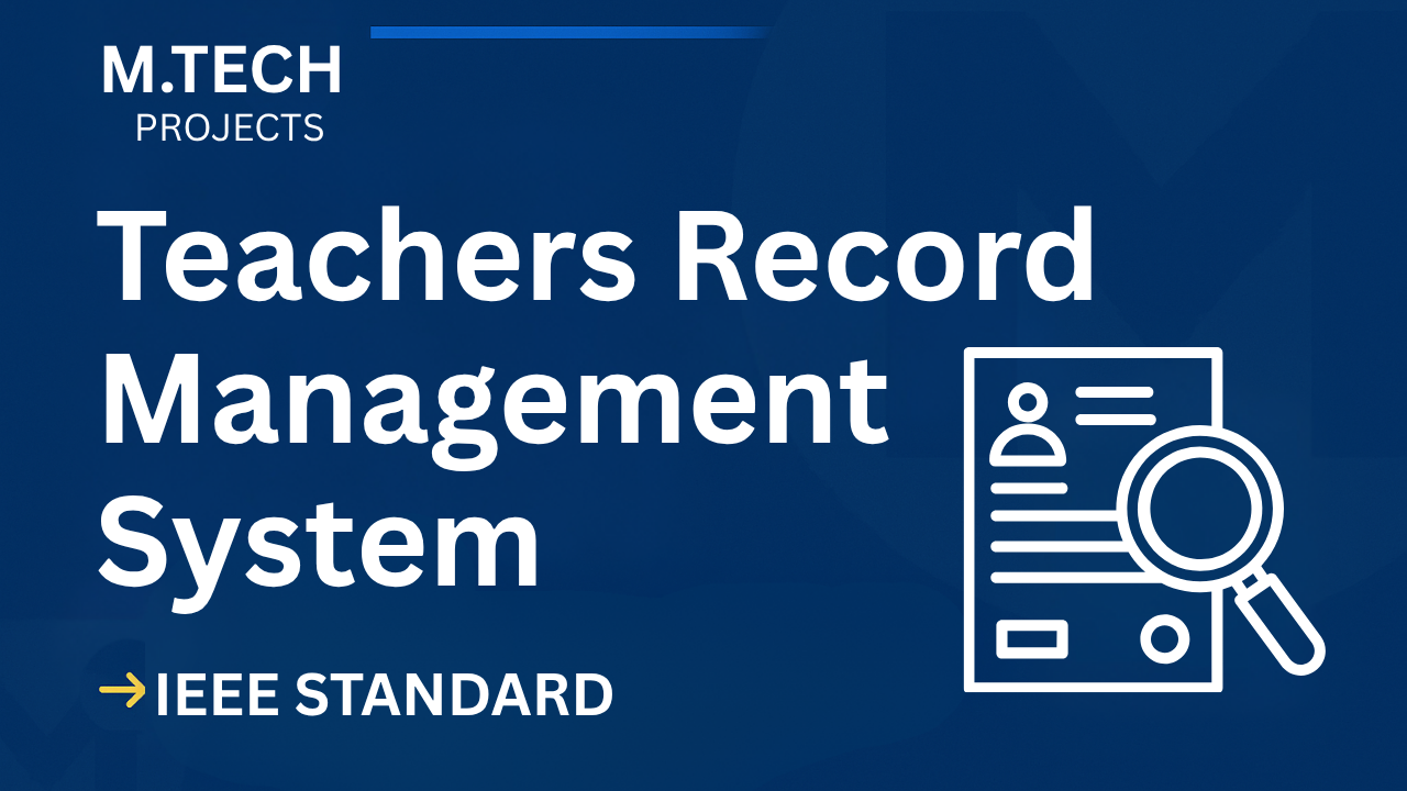 Teachers Record Management System – M.Tech Project Report with IEEE Standard Format cover image