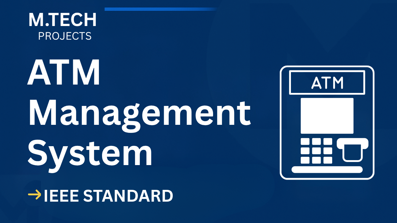 ATM Management System – M.Tech Project Report with IEEE Standard Format cover image