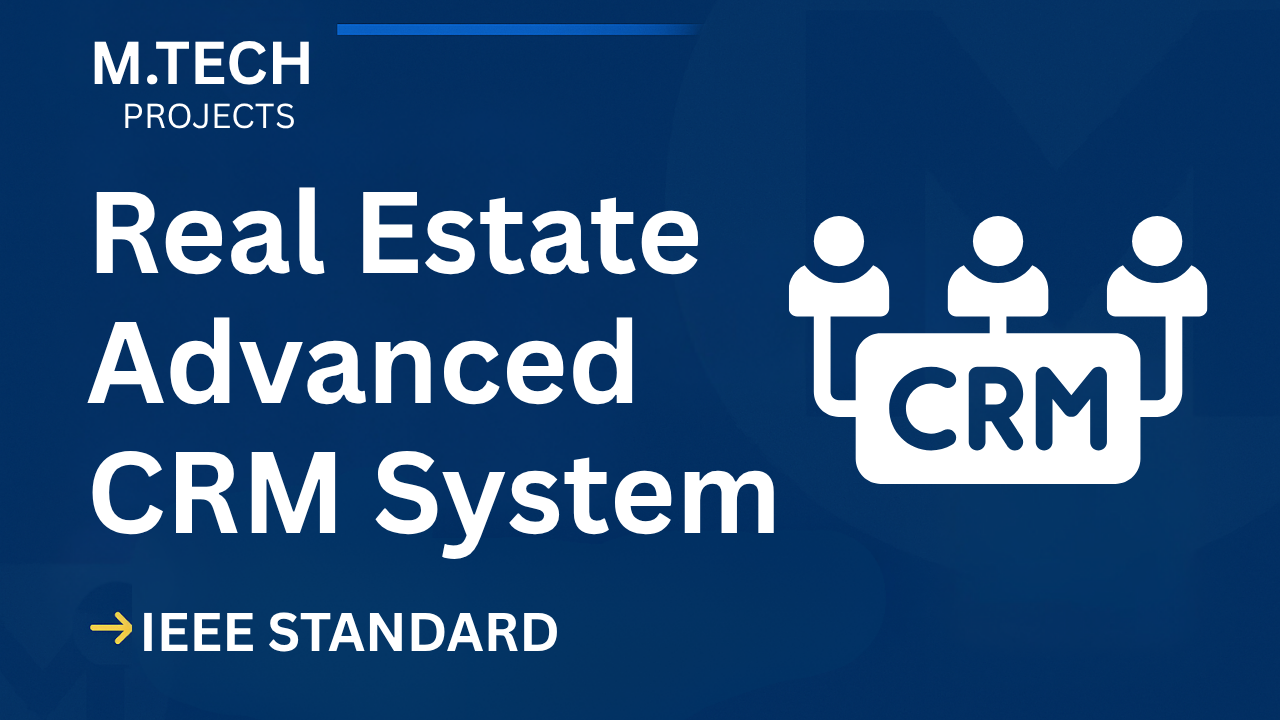 Real Estate Advanced Crm – M.Tech Project Report with IEEE Standard Format cover image