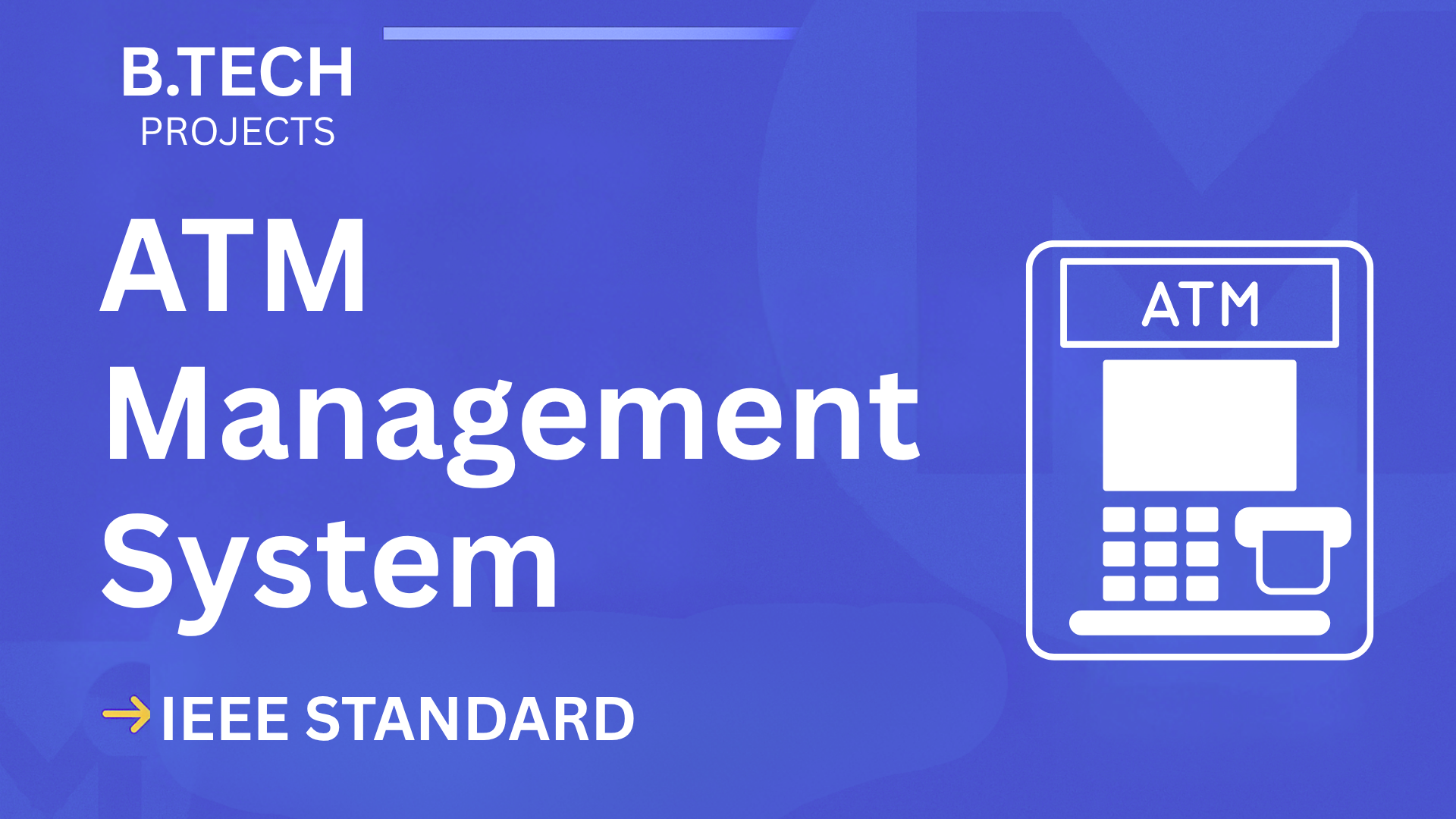 ATM Management System – B.Tech Project Report with IEEE Standard Format cover image
