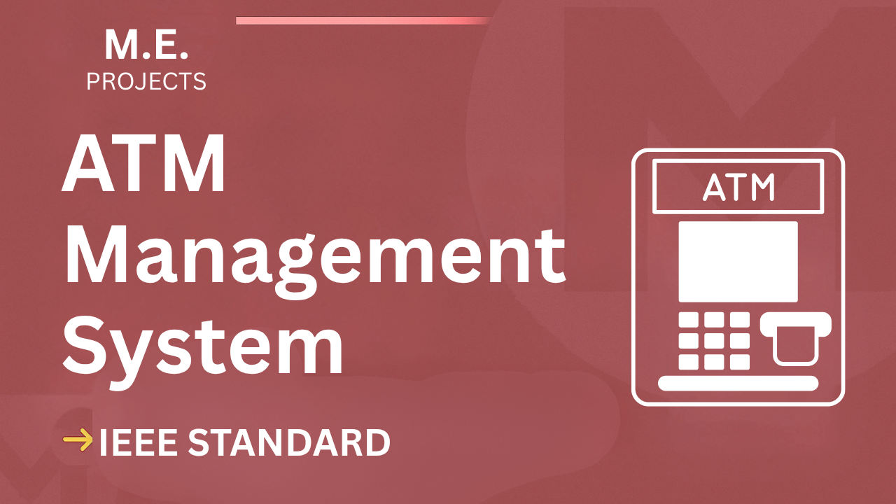 ATM Management System – ME Project Report with IEEE Standard Format cover image