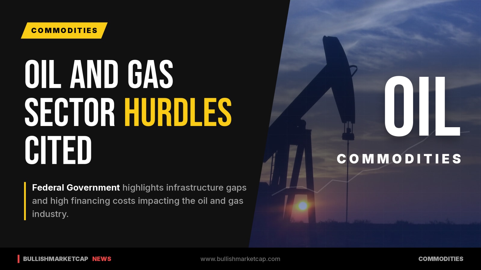 Federal Government Cites Infrastructure Gaps And High Financing Costs In Oil And Gas Sector