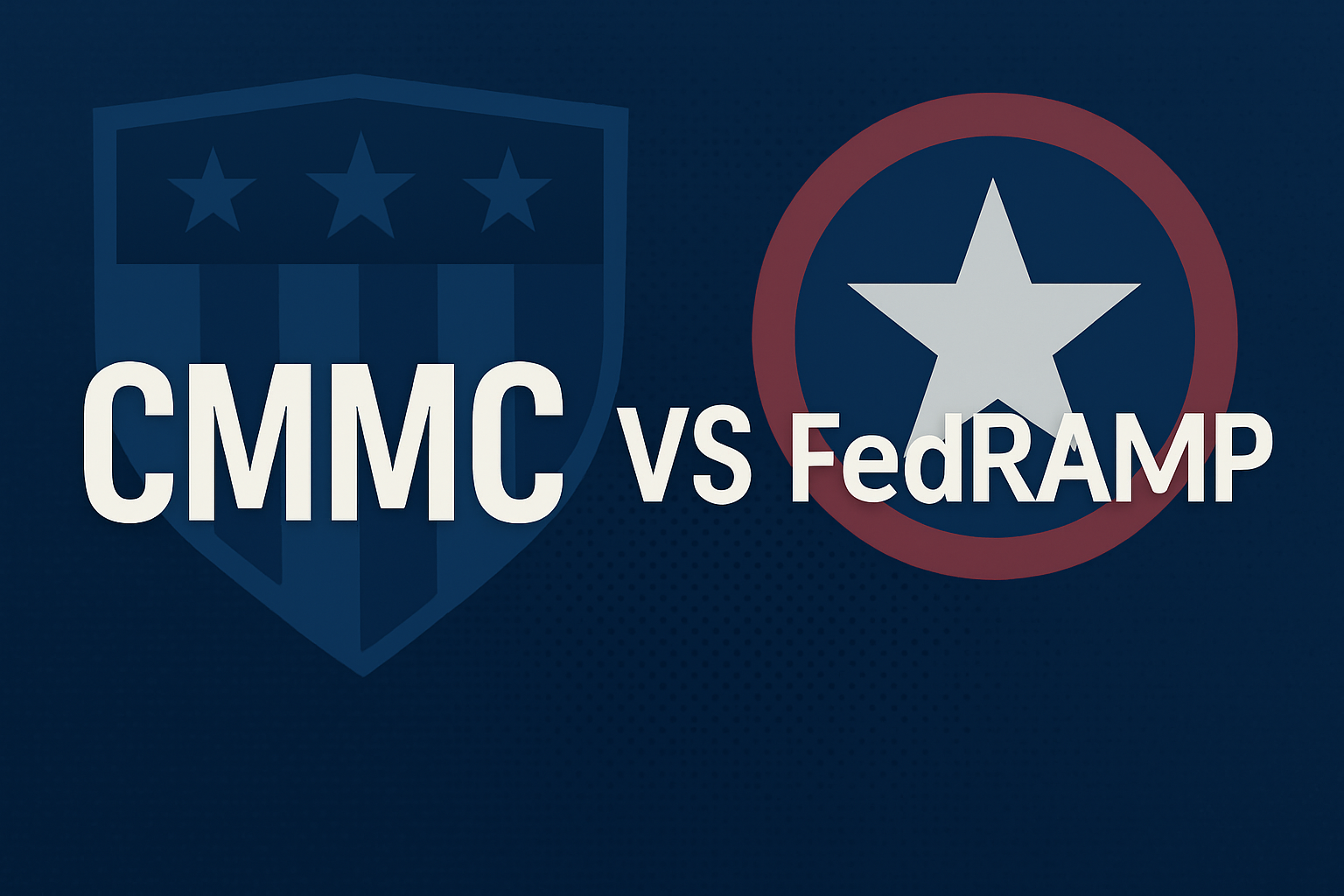 CMMC vs. FedRAMP (and Why They Matter to MSPs)