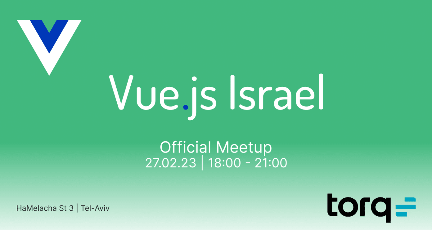 Vue.js Israel Official Meetup - Torq - 27.02.23