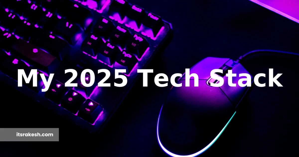 My 2025 Tech Stack: Tools & Tech I'm Using This Year