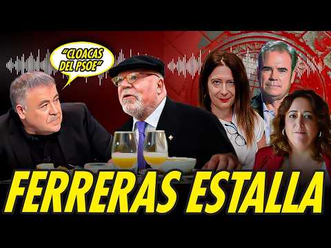 FERRERAS LLAMA CLOACAS Y KITCHEN DEL PSOE A QUIENES DESTAPARON AUDIOS DE SUS COMIDAS CON VILLAREJO