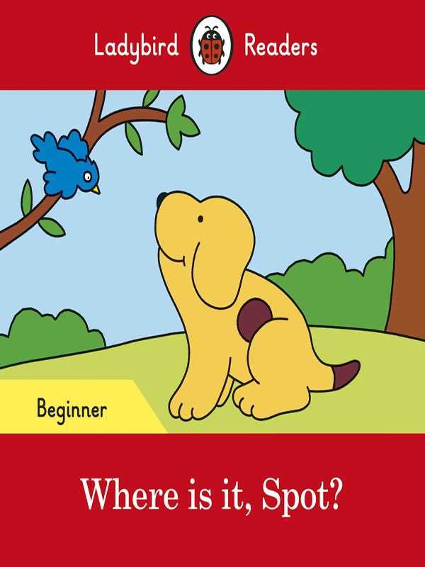 Ladybird Readers: Beginner Where Is IT, Spot?