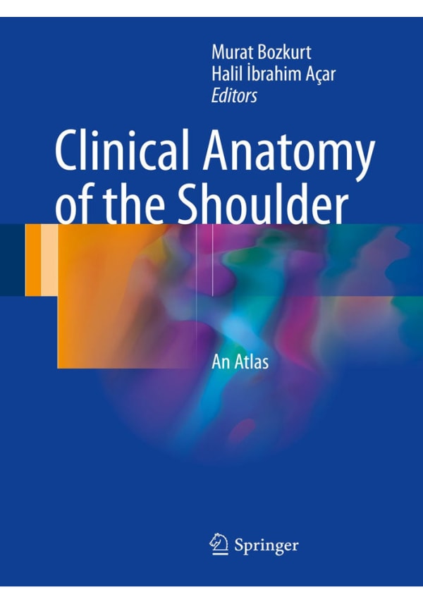 Clinical Anatomy of the Shoulder: An Atlas 1st ed. 2017 Edition