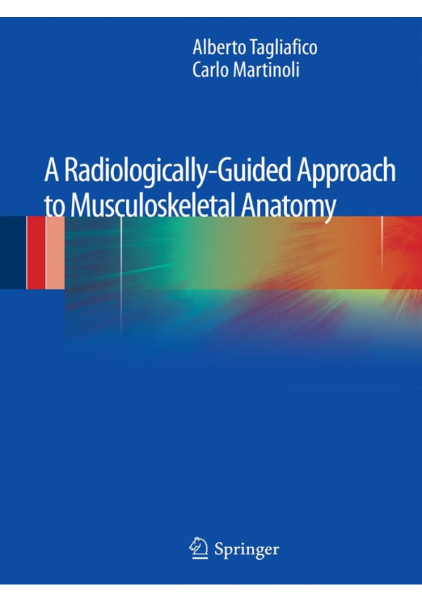 A Radiologically-Guided Approach to Musculoskeletal Anatomy 2013th Edition