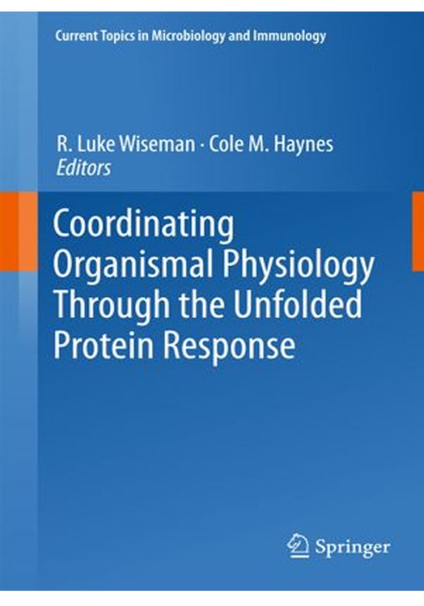 Coordinating Organismal Physiology Through the Unfolded Protein Response (Current Topics in Microbiology and Immunology Book 414) 1st ed. 2018 Edition