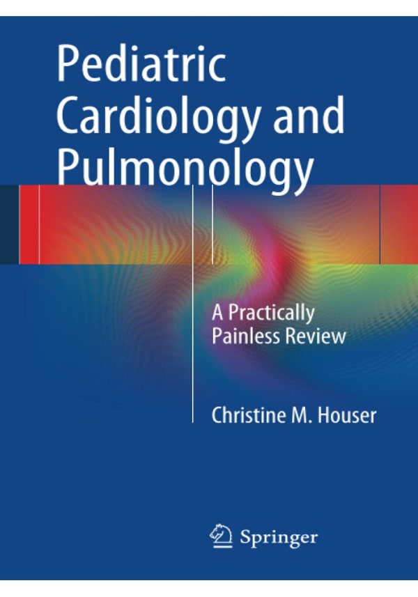Pediatric Cardiology and Pulmonology: A Practically Painless Review 2014th Edition