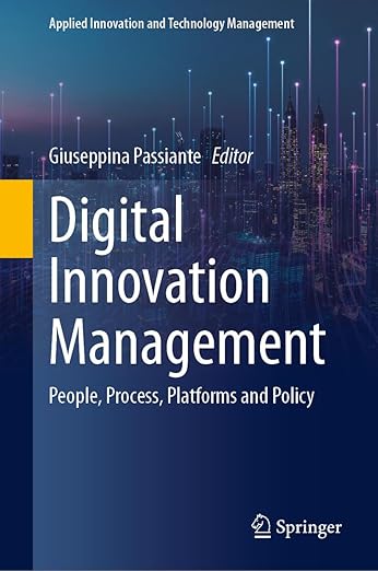 Digital Innovation Management: People, Process, Platforms and Policy (Applied Innovation and Technology Management)