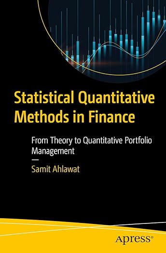 Statistical Quantitative Methods in Finance: From Theory to Quantitative Portfolio Management First Edition