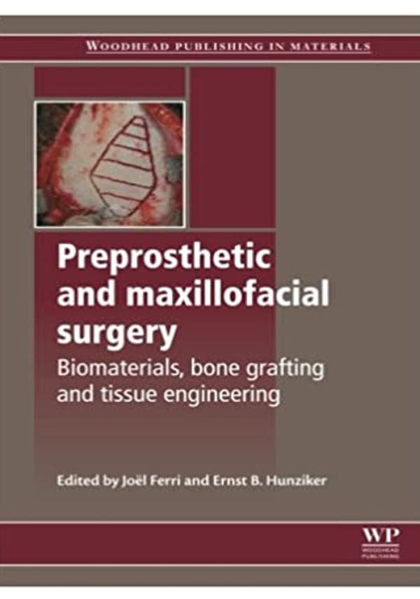 Preprosthetic and Maxillofacial Surgery: Biomaterials, Bone Grafting and Tissue Engineering (Woodhead Publishing Series in Biomaterials) 1st Edition
